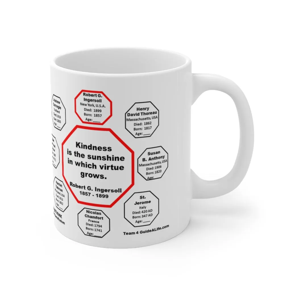 MW-4.1- Kindness is the sunshine in which virtue grows.  -  Robert G. Ingersoll  1857 - 1899 - MugWisdom Ceramic  11oz