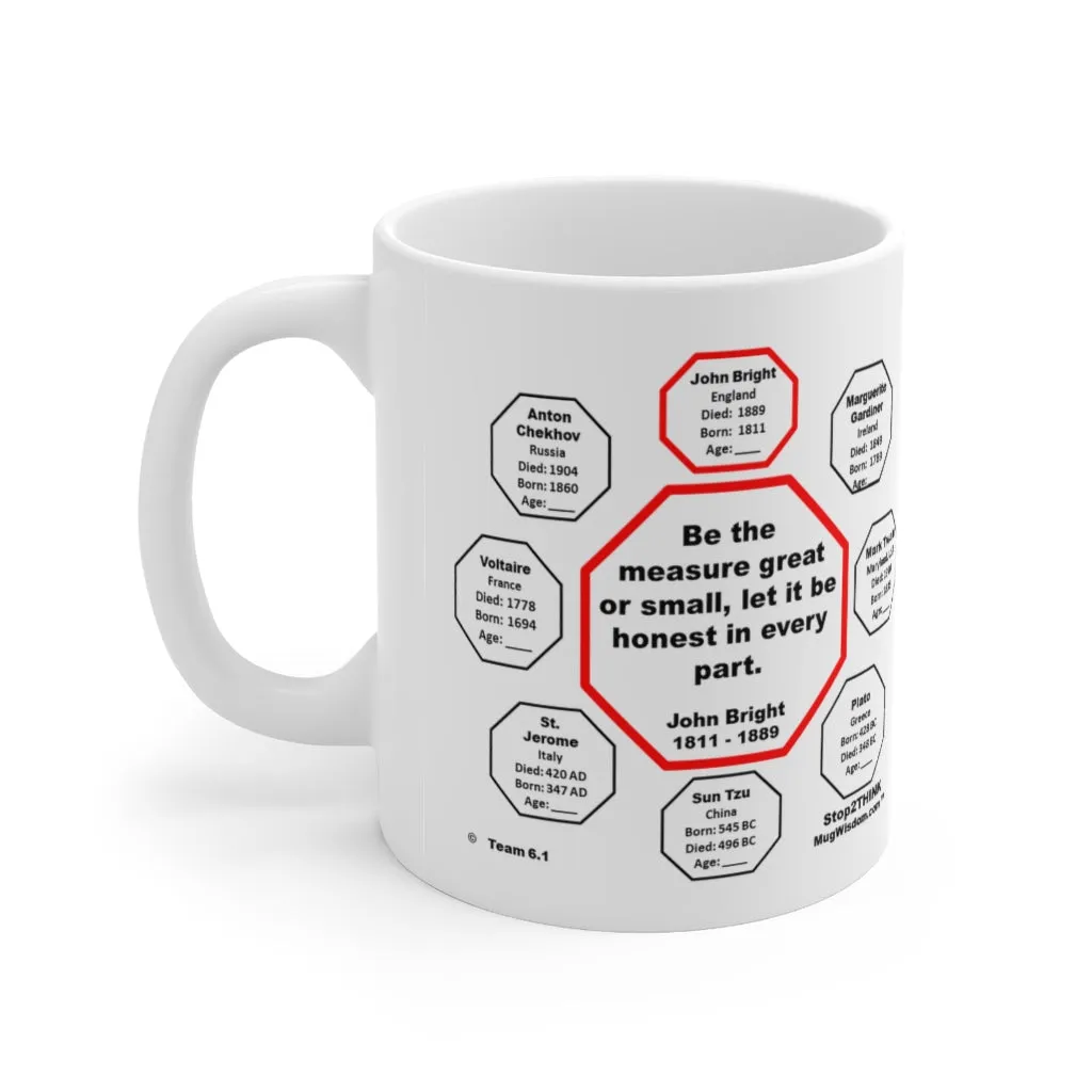 MW-6.1- Be the measure great or small, let it be honest in every part.  -  John Bright  1811 - 1889 - MugWisdom.com Ceramic  11oz