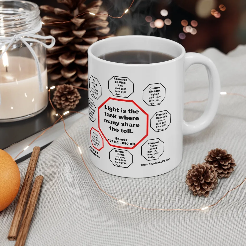 MW-8.6- Light is the task where many share the toil.  -  Homer   BC - 850 BC - MugWisdom Ceramic  11oz