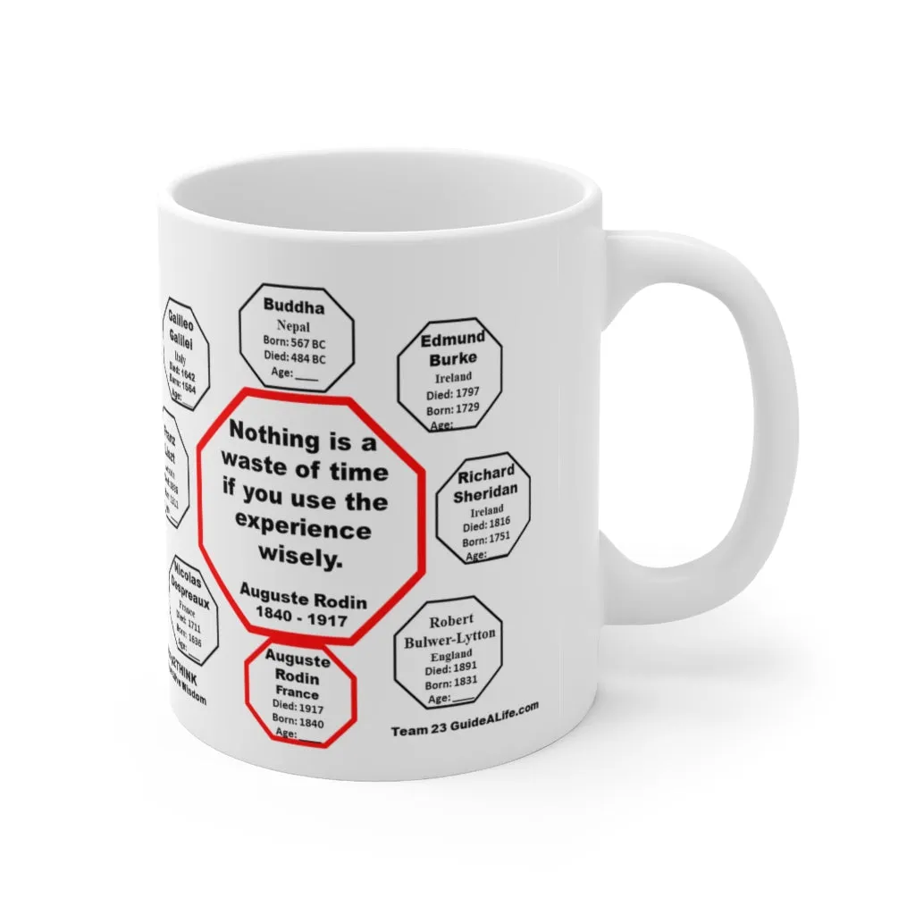 Nothing is a waste of time if you use the experience wisely.  -  Auguste Rodin  1840 - 1917 - Drink Wisely in MugWisdom - Ceramic  11oz cup