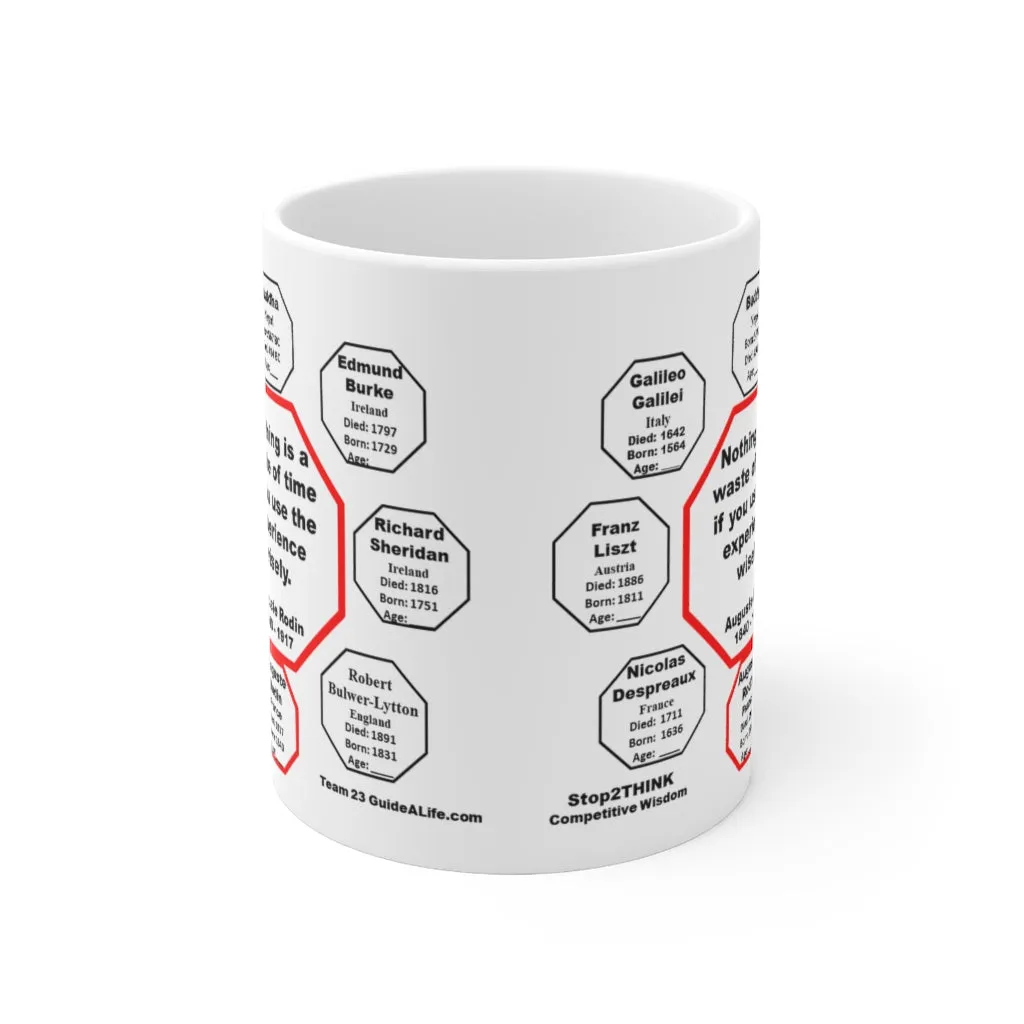 Nothing is a waste of time if you use the experience wisely.  -  Auguste Rodin  1840 - 1917 - Drink Wisely in MugWisdom - Ceramic  11oz cup