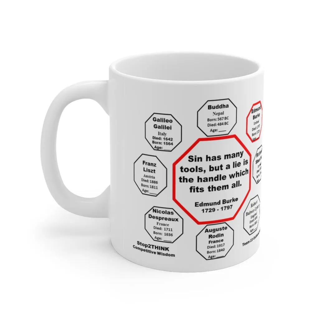 Sin has many tools, but a lie is the handle which fits them all.  -  Edmund Burke  1729 - 1797 - Drink Wisely in MugWisdom - Ceramic  11oz cup