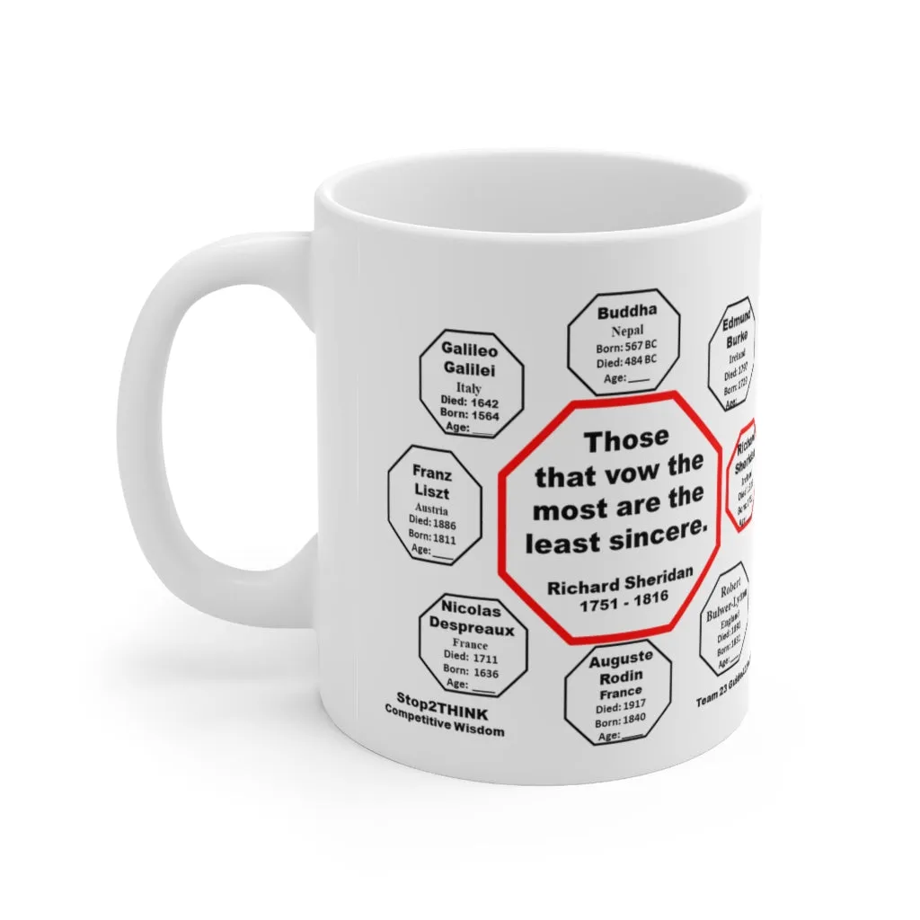 Those that vow the most are the least sincere.  -  Richard Sheridan  1751 - 1816 - Drink Wisely in MugWisdom - Ceramic  11oz cup