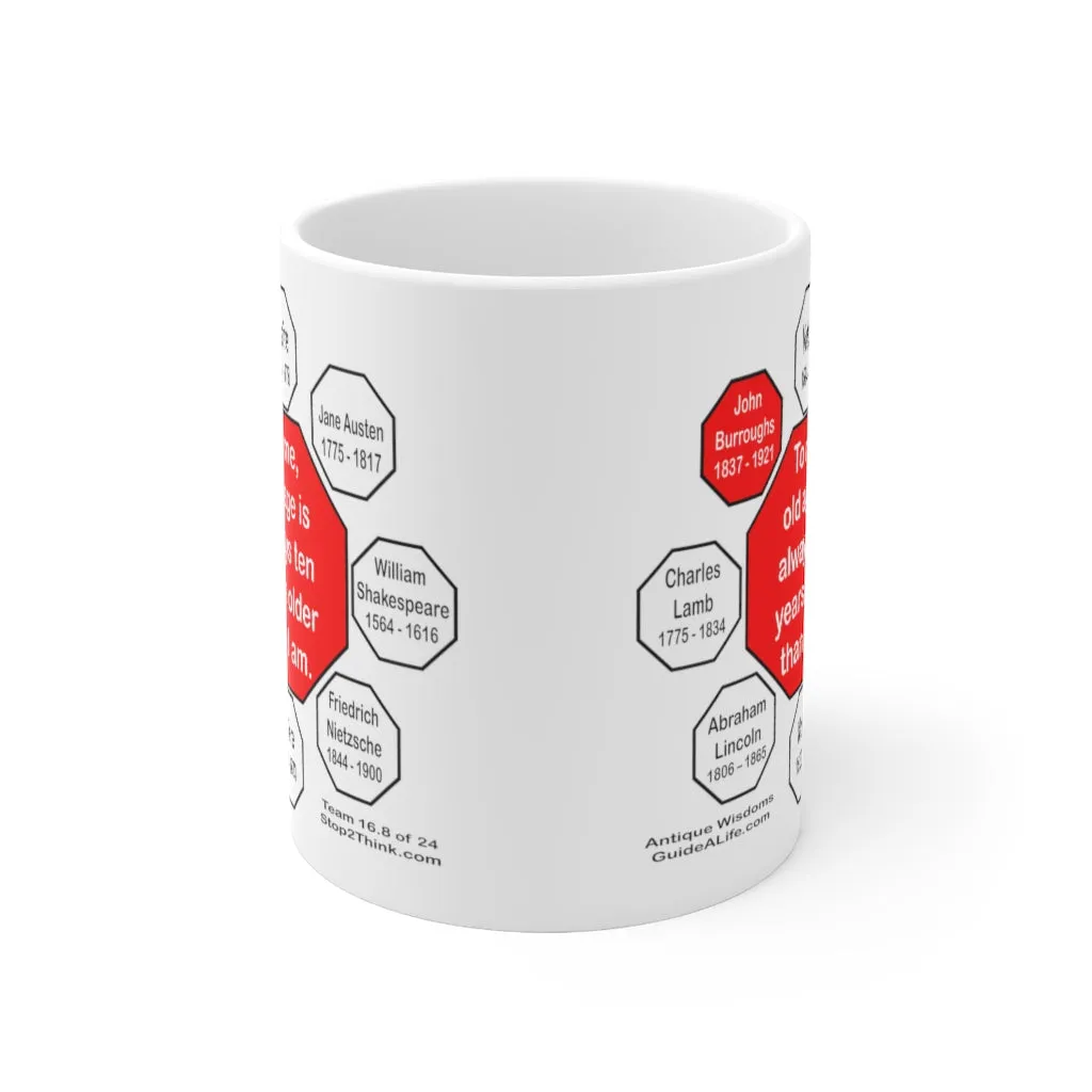 To me, old age is always ten years older than I am.  -  John Burroughs  1837 - 1921 - Drink Wisely in MugWisdom - Ceramic  11oz cup - MW-16.8