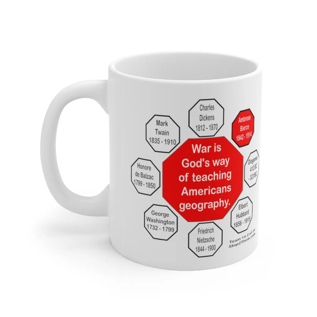 War is God's way of teaching Americans geography.  -  Ambrose Bierce  1842 - 1914 - Drink Wisely in MugWisdom - Ceramic  11oz cup - MW-14.2