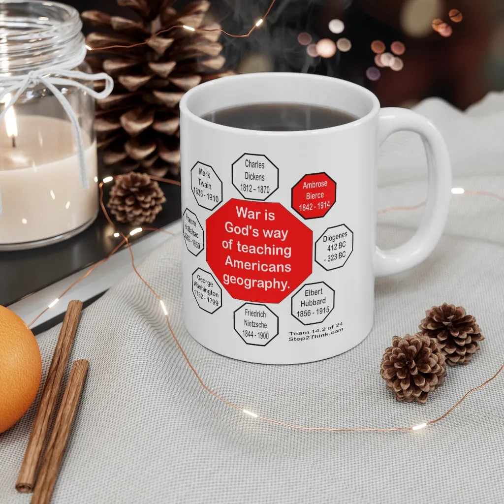 War is God's way of teaching Americans geography.  -  Ambrose Bierce  1842 - 1914 - Drink Wisely in MugWisdom - Ceramic  11oz cup - MW-14.2