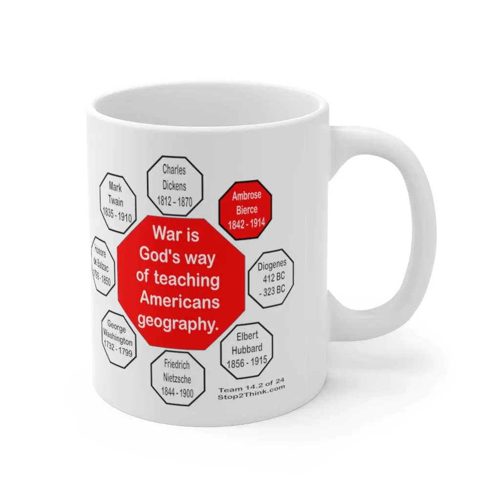 War is God's way of teaching Americans geography.  -  Ambrose Bierce  1842 - 1914 - Drink Wisely in MugWisdom - Ceramic  11oz cup - MW-14.2