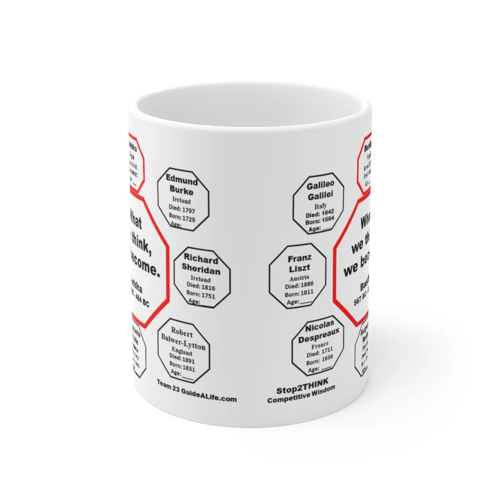 What we think, we become.  -  Buddha  567 BC - 484 BC - Drink Wisely in MugWisdom - Ceramic  11oz cup