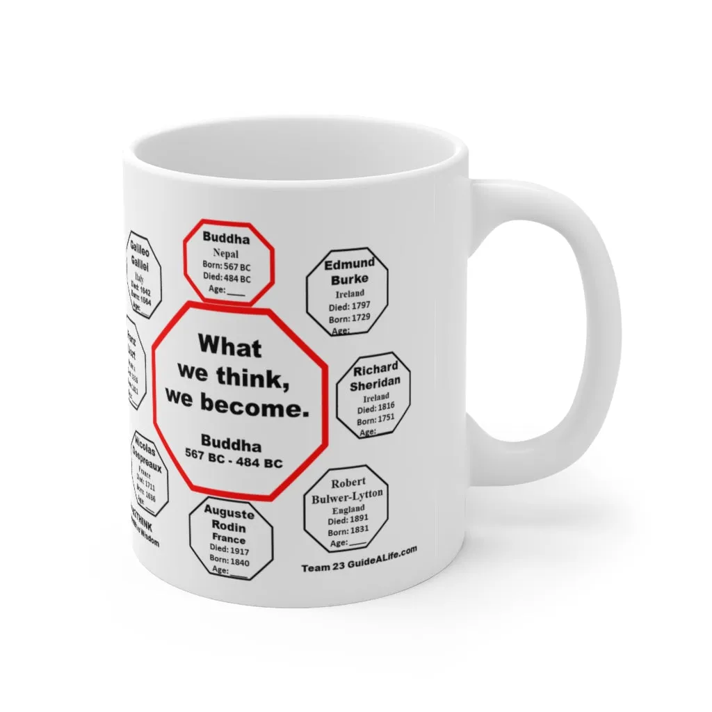 What we think, we become.  -  Buddha  567 BC - 484 BC - Drink Wisely in MugWisdom - Ceramic  11oz cup